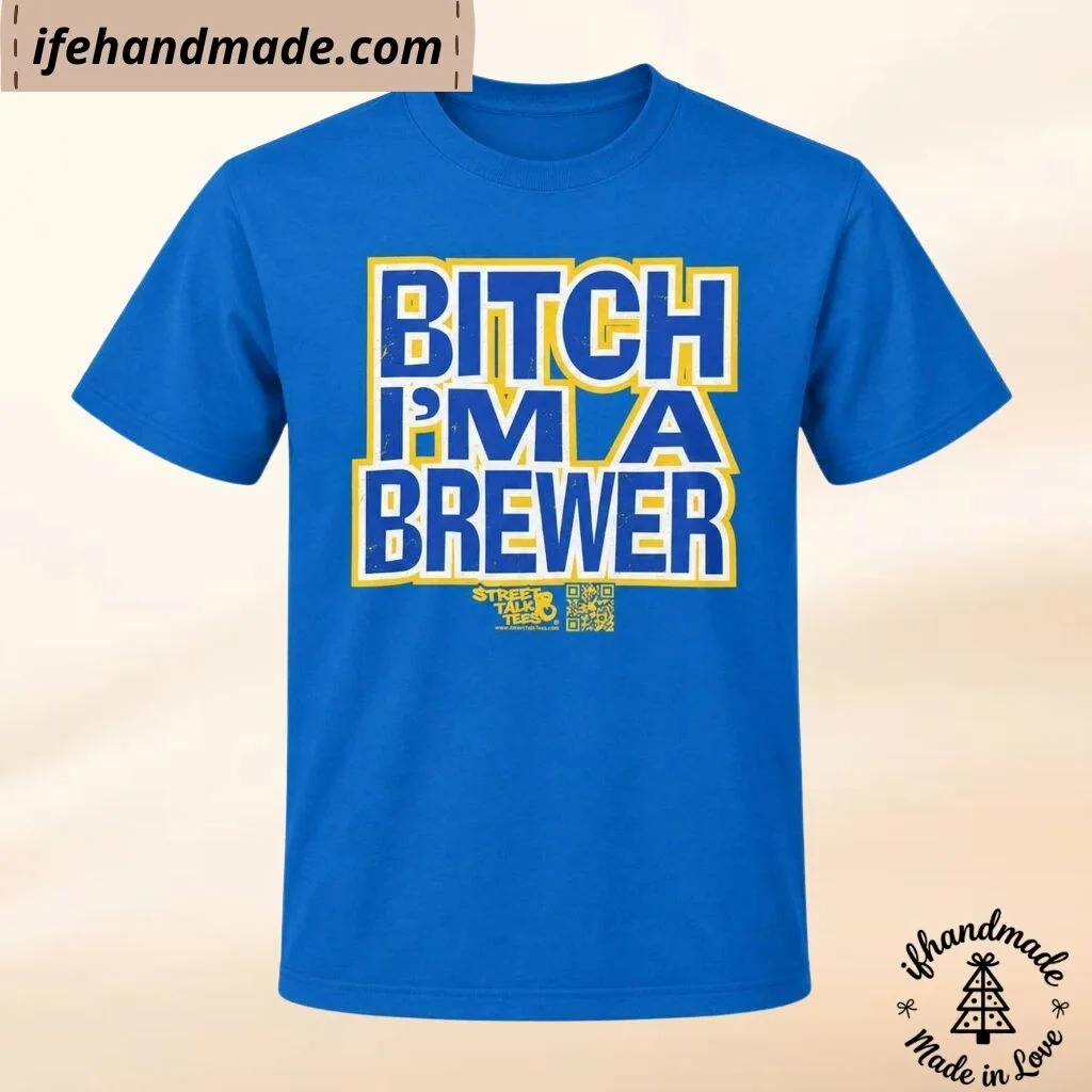 Bitch I’m A Brewer Shirt